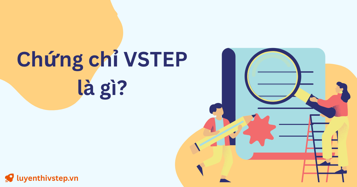 VSTEP là gì? Cấu trúc đề thi, thang điểm và thời hạn chứng chỉ